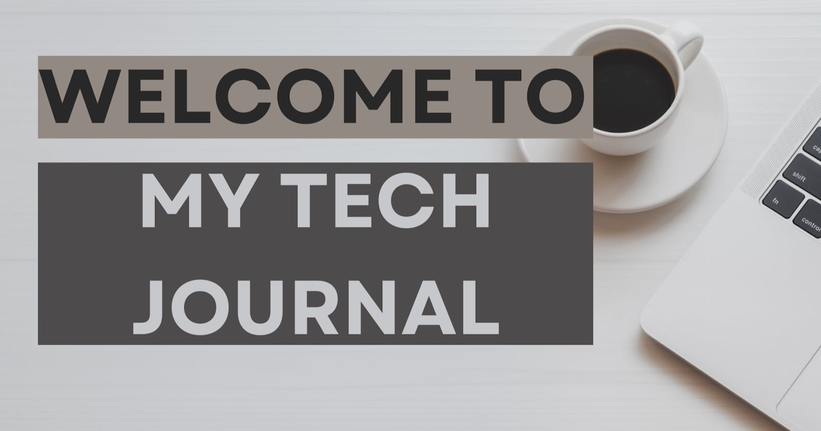 Welcome to My Tech Journal