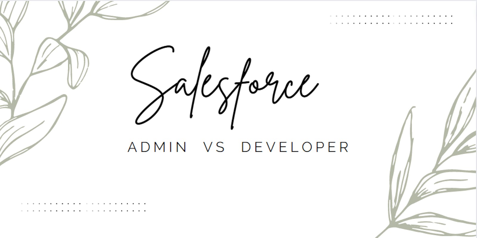 Salesforce Admin vs Salesforce Developer: Revealing the Fundamental Contrasts