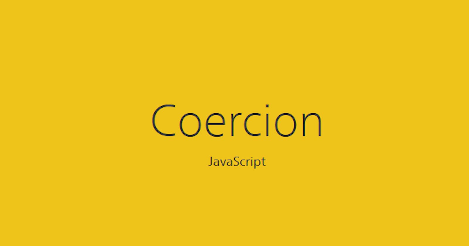 Unreveling Coercion in JavaScript: Understanding Implicit Type Conversion