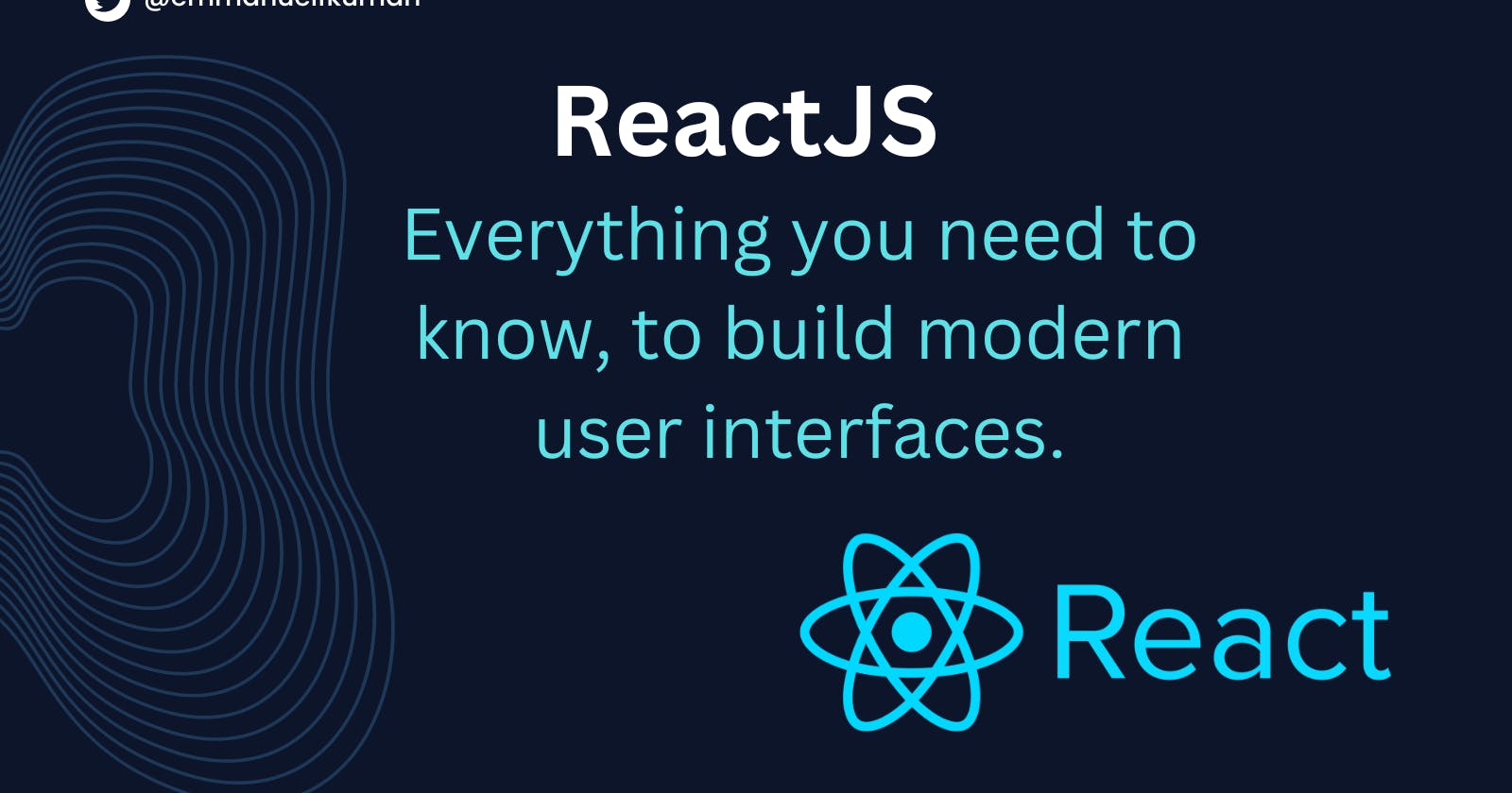 ReactJS: Everything you need to know to get started.