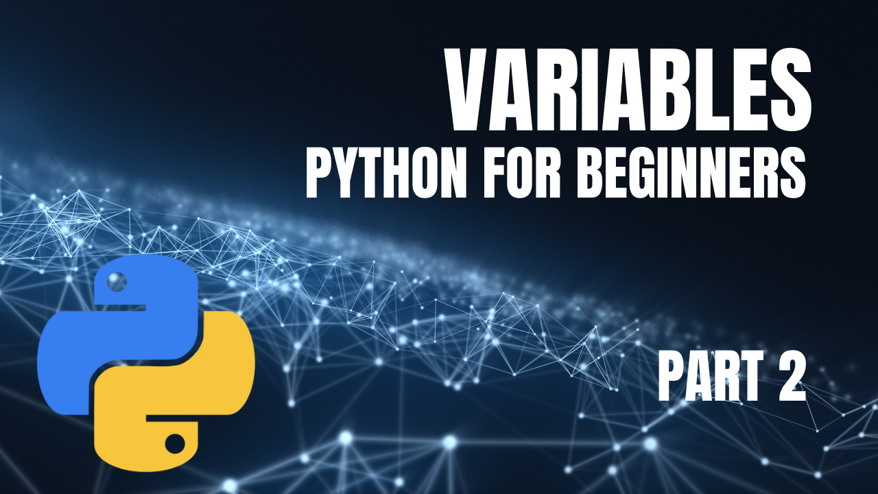 Python for Beginners: Part 2 - Understanding Variables