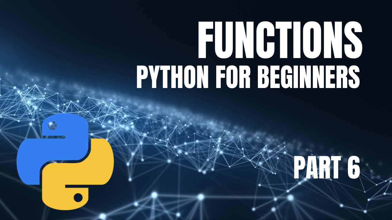 Python for Beginners: Part 6 - Functions