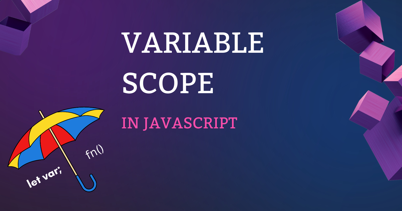 Learn Variable Scopes In JavaScript