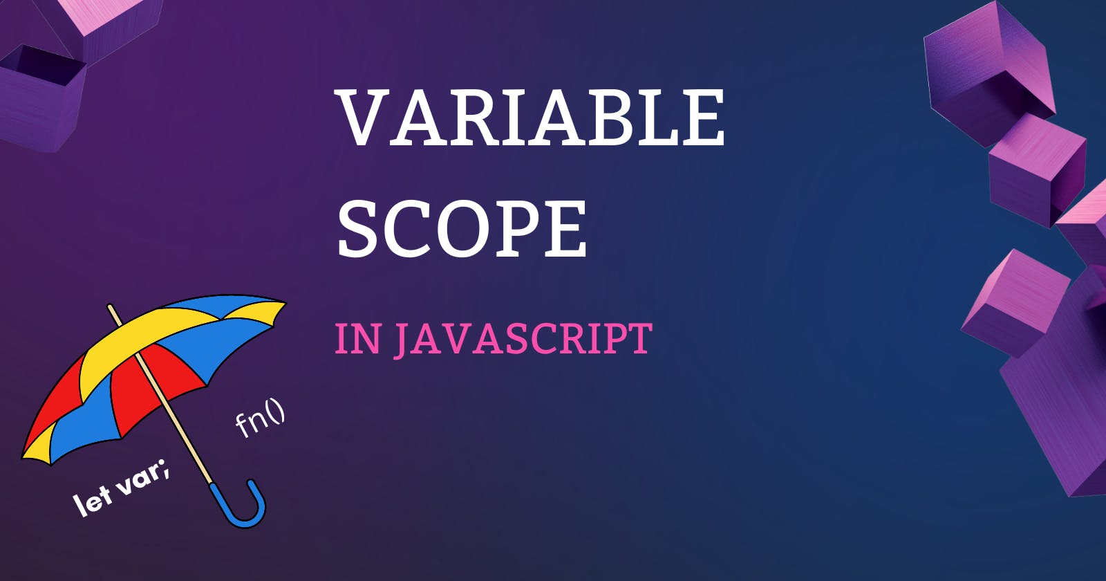 Learn Variable Scopes In JavaScript