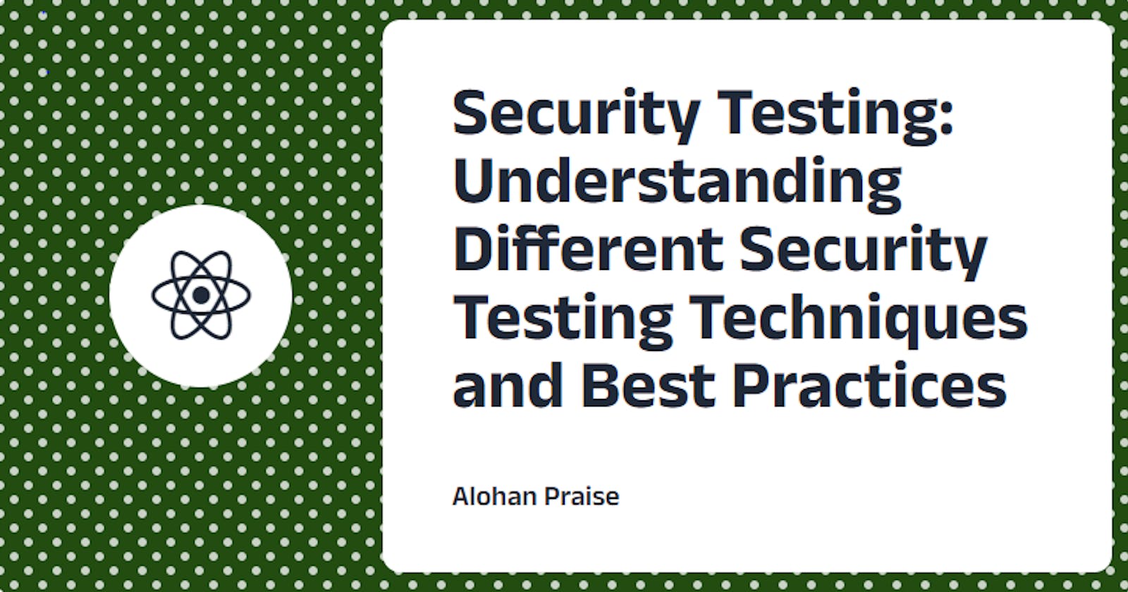 Security Testing: Understanding Different Security Testing Techniques and Best Practices