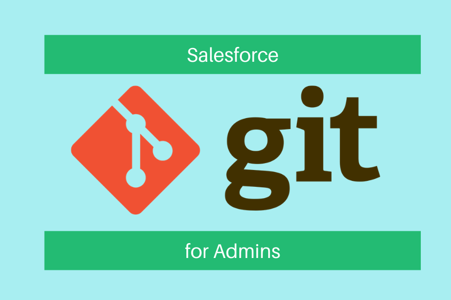 A Guide to Git and Version Control for Salesforce Admins