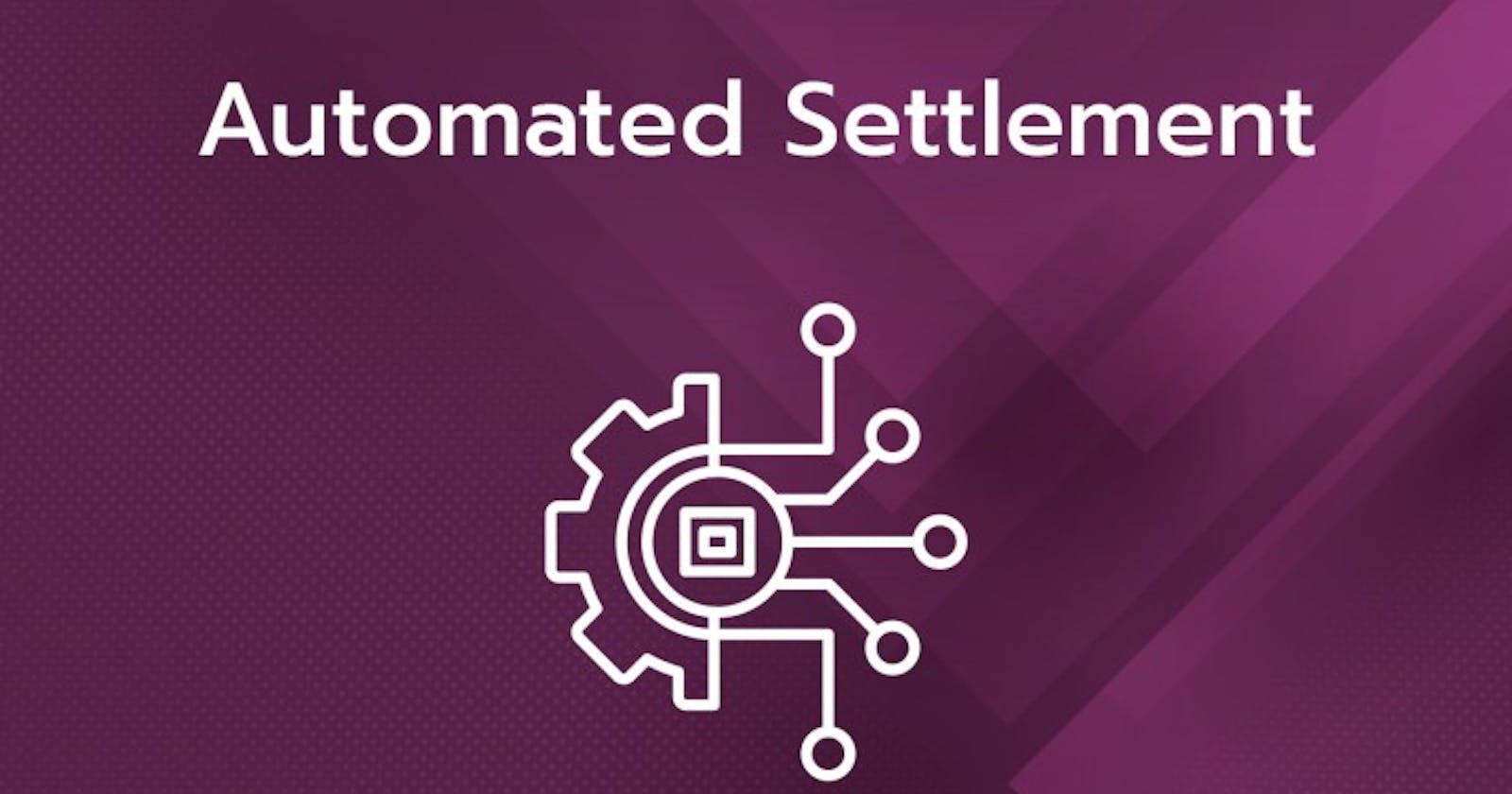 Automated Settlements: Simplifying Payments