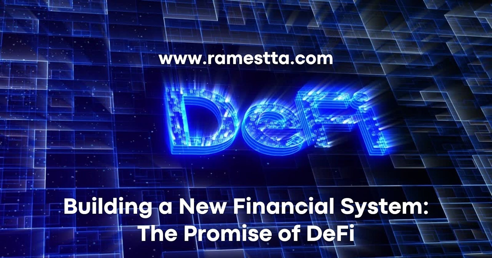 Building a New Financial System: The Promise of DeFi