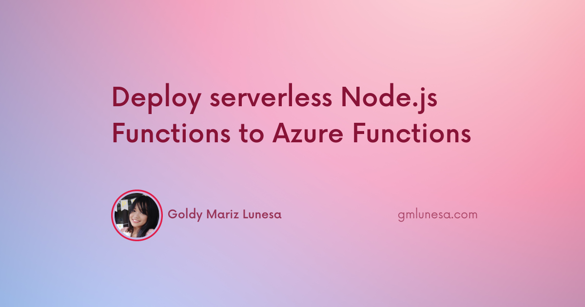 Cover for Deploy serverless Node.js Functions to Azure Functions blog post by Goldy Mariz Lunesa