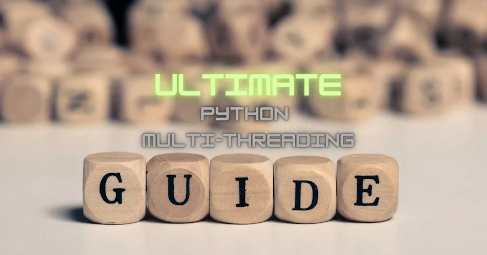 Ultimate Python Multithreading Guide