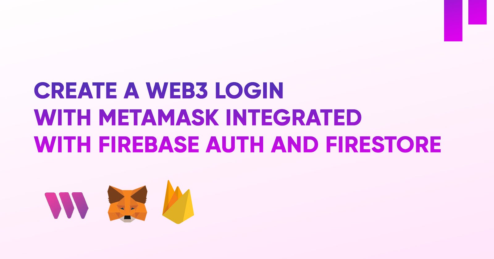 Create a Web3 Login with MetaMask Integrated with Firebase Auth and Firestore
