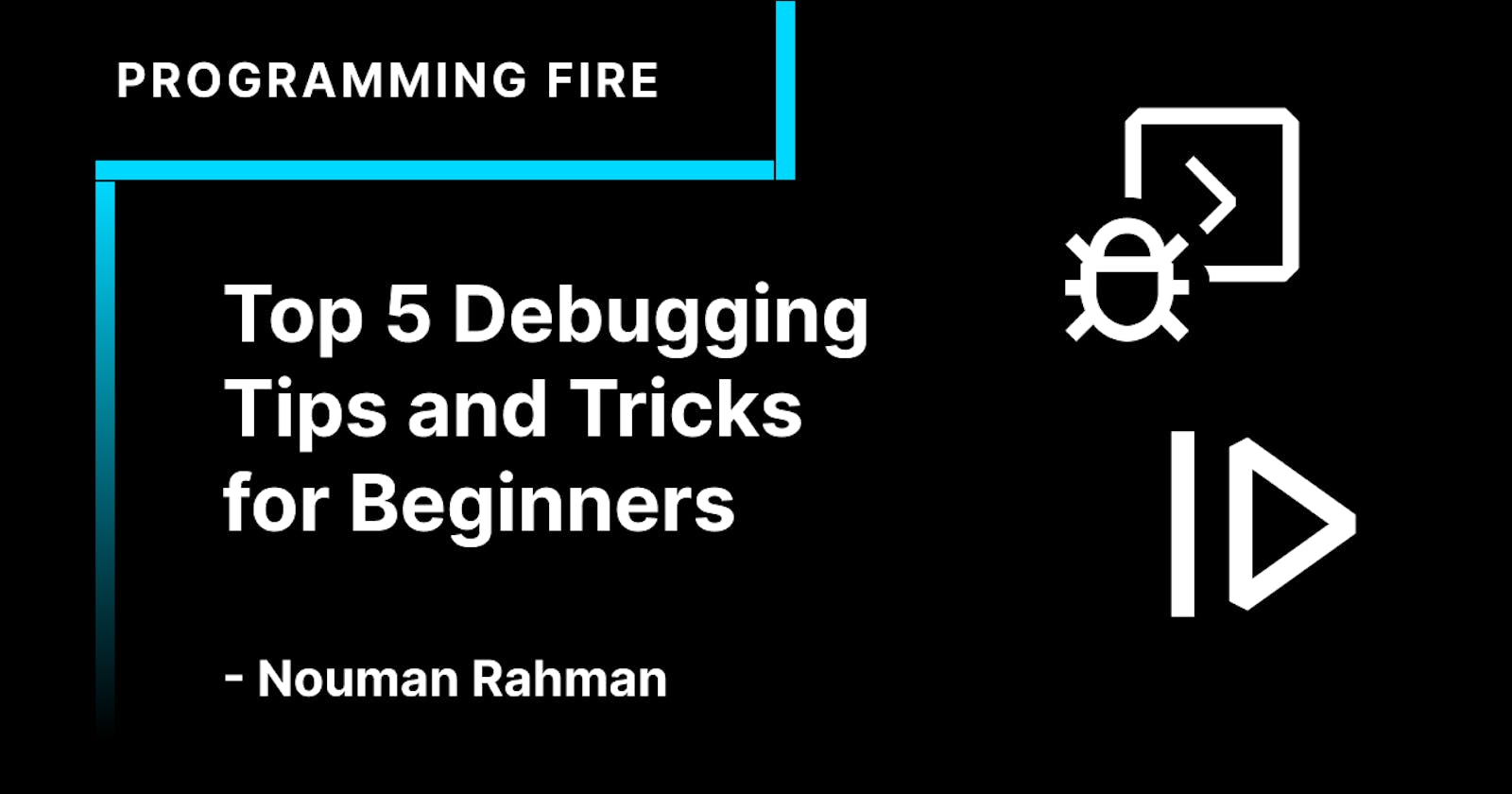Top 5 Debugging Tips and Tricks for Beginners