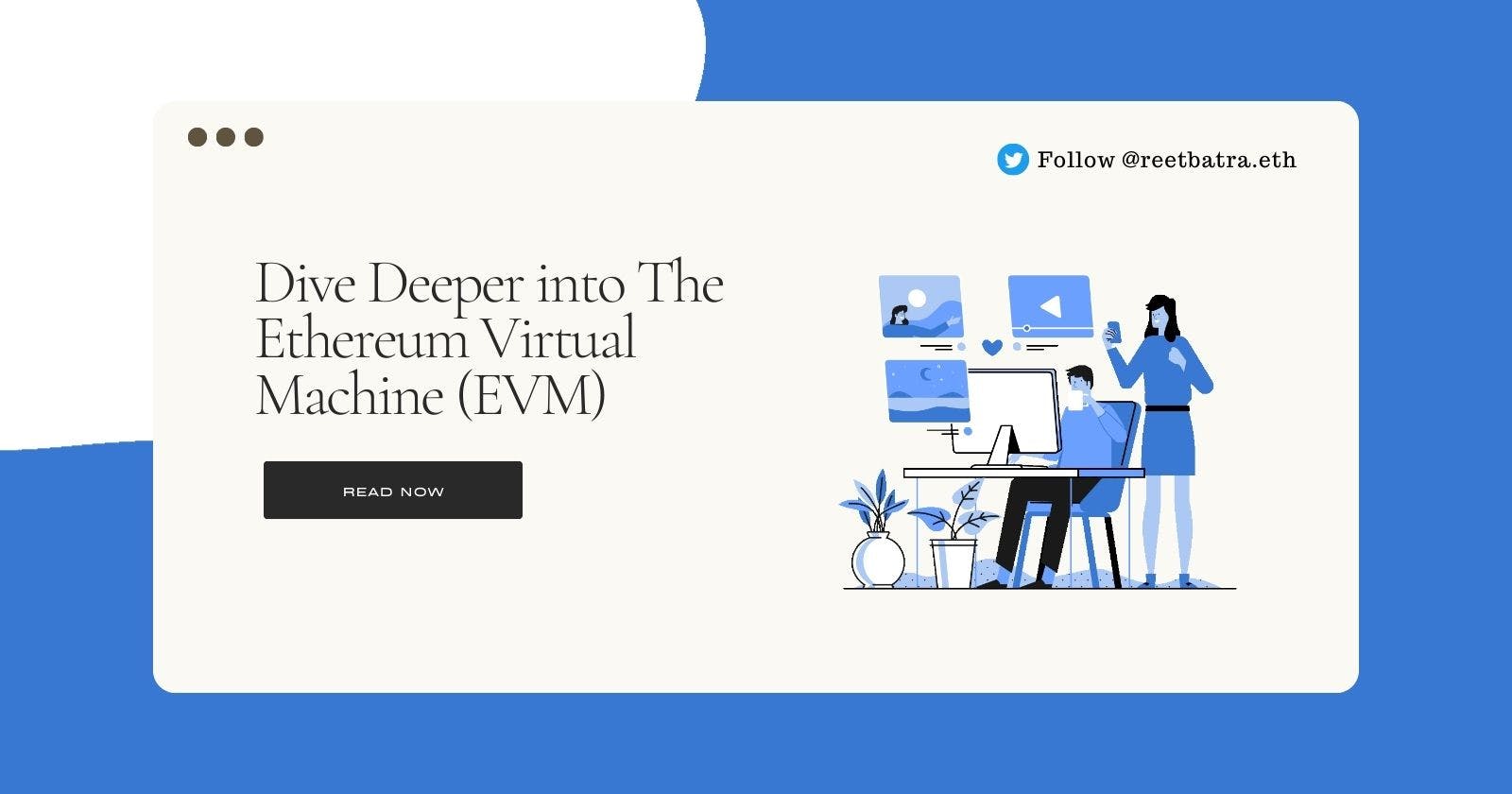 Dive Deeper into The Ethereum Virtual Machine (EVM)