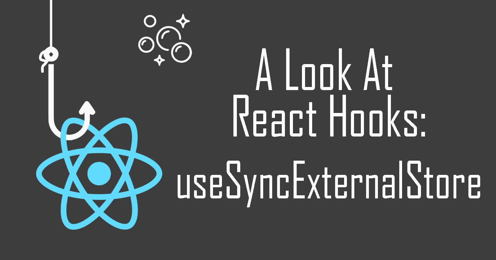 A Look At React Hooks: useSyncExternalStore
