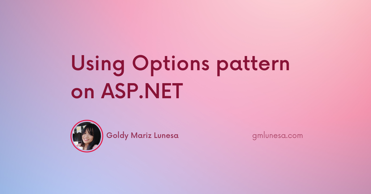 Cover for Using Options pattern on ASP.NET blog post by Goldy Mariz Lunesa
