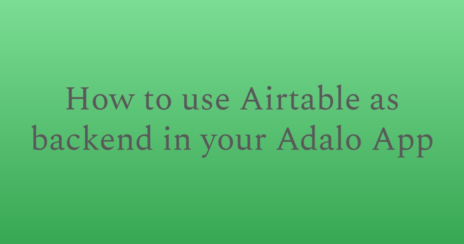 How to use Airtable API as a backend in your Adalo App?