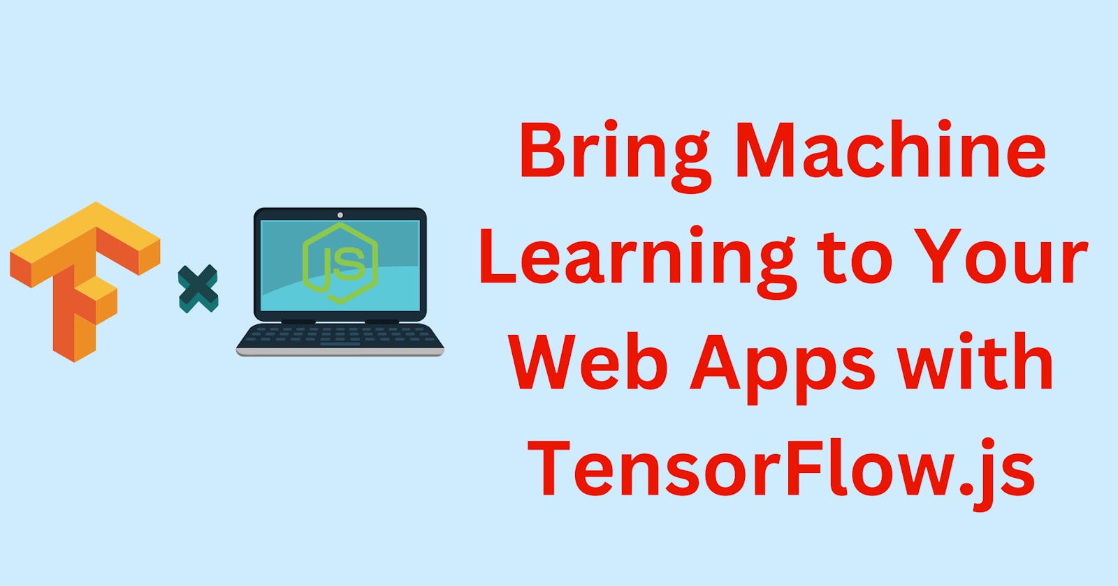 Bring Machine Learning to Your Web Apps with TensorFlow.js