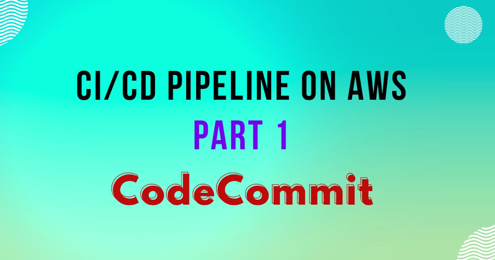 CI/CD Pipeline On AWS (Part -1) CodeCommit