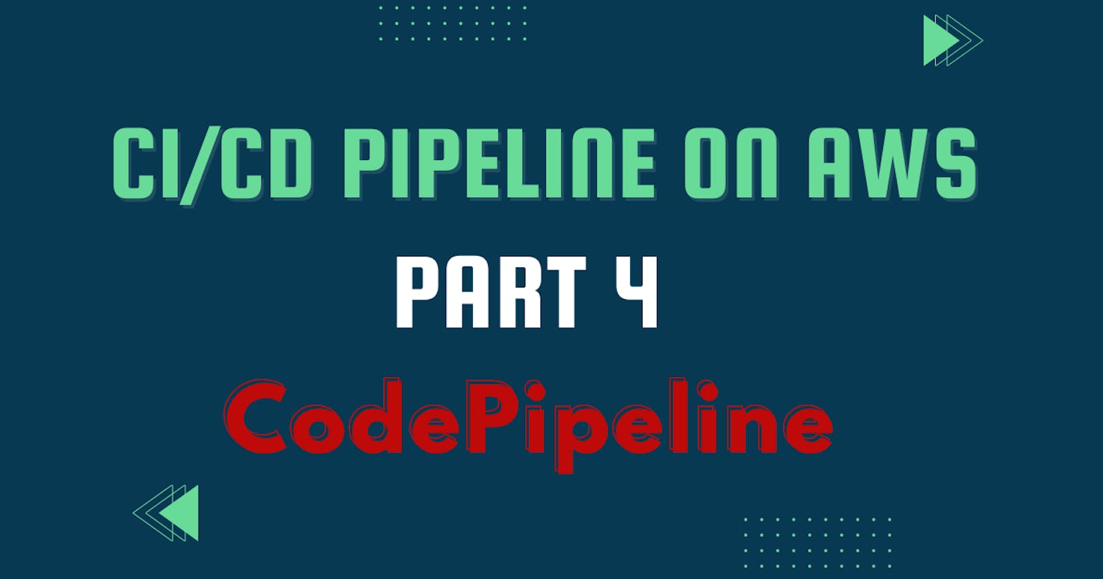 CI/CD pipeline on AWS (Part - 4) CodePipeline