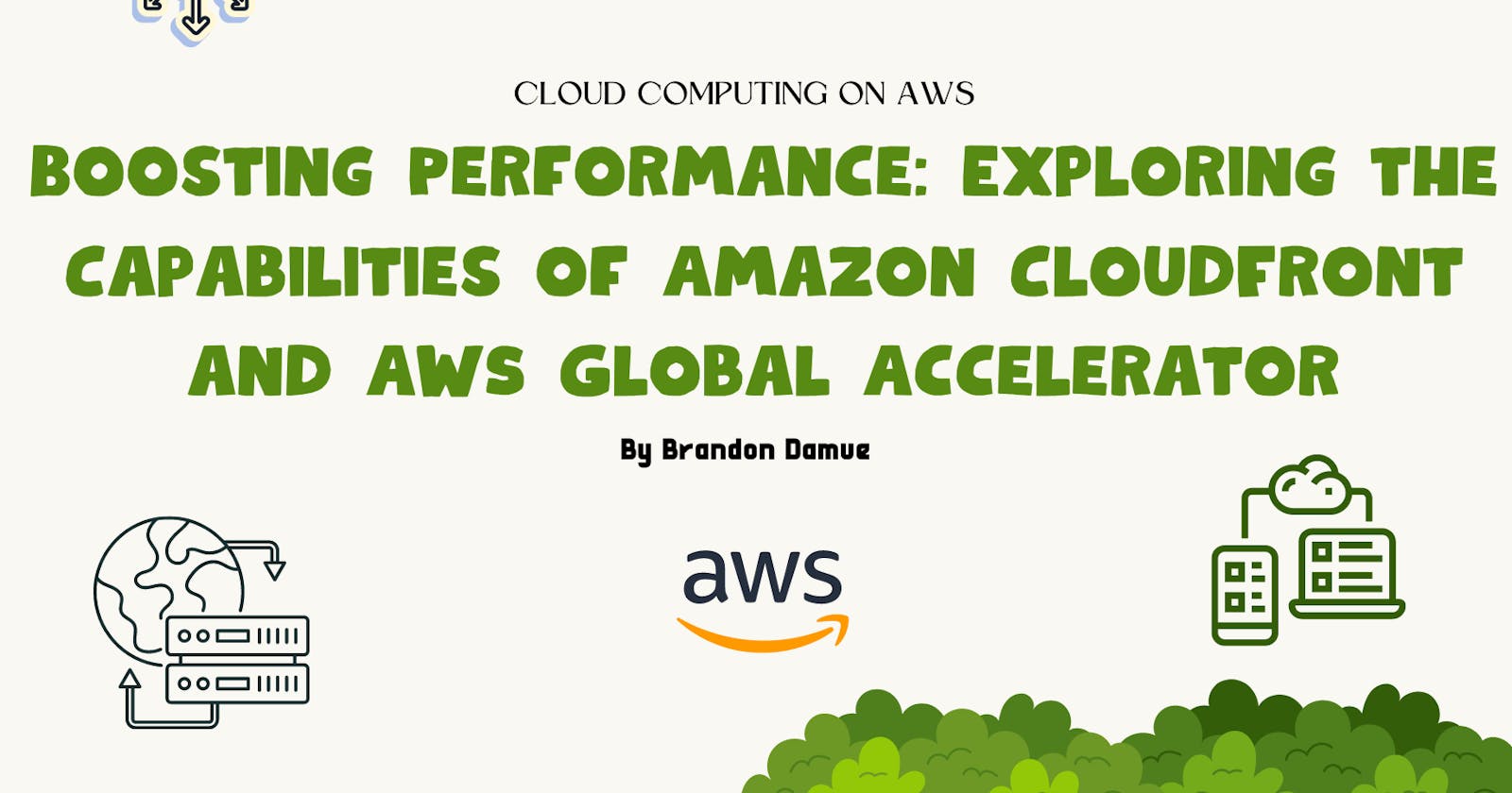 Boosting Performance: Exploring the Capabilities of Amazon CloudFront and AWS Global Accelerator