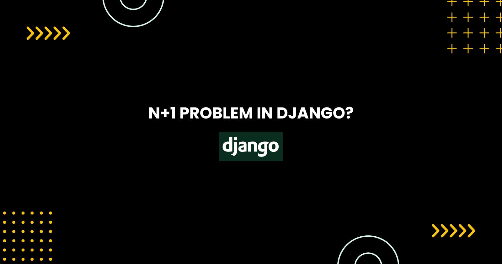 N+1 problem in Django?