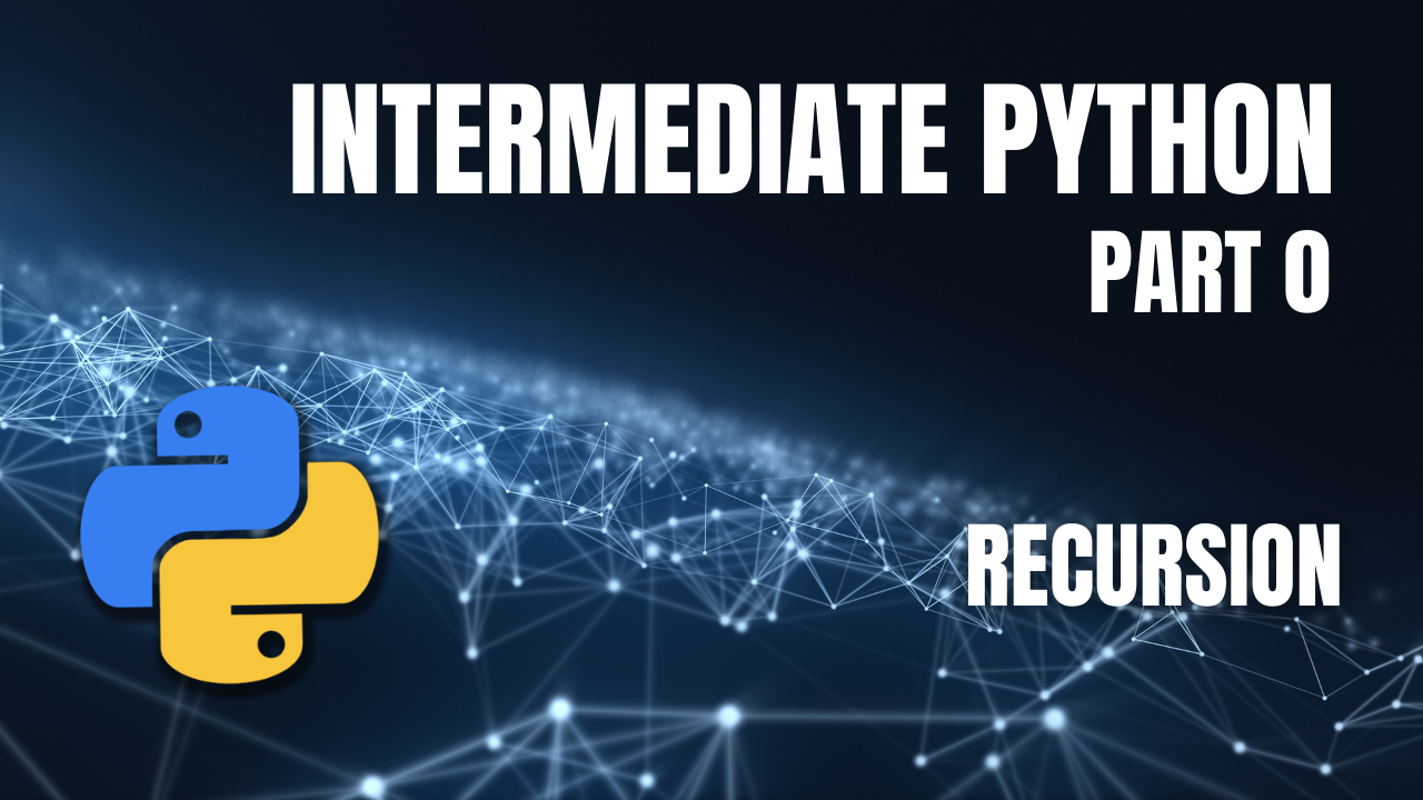 Intermediate Python: Part 0 - Recursion