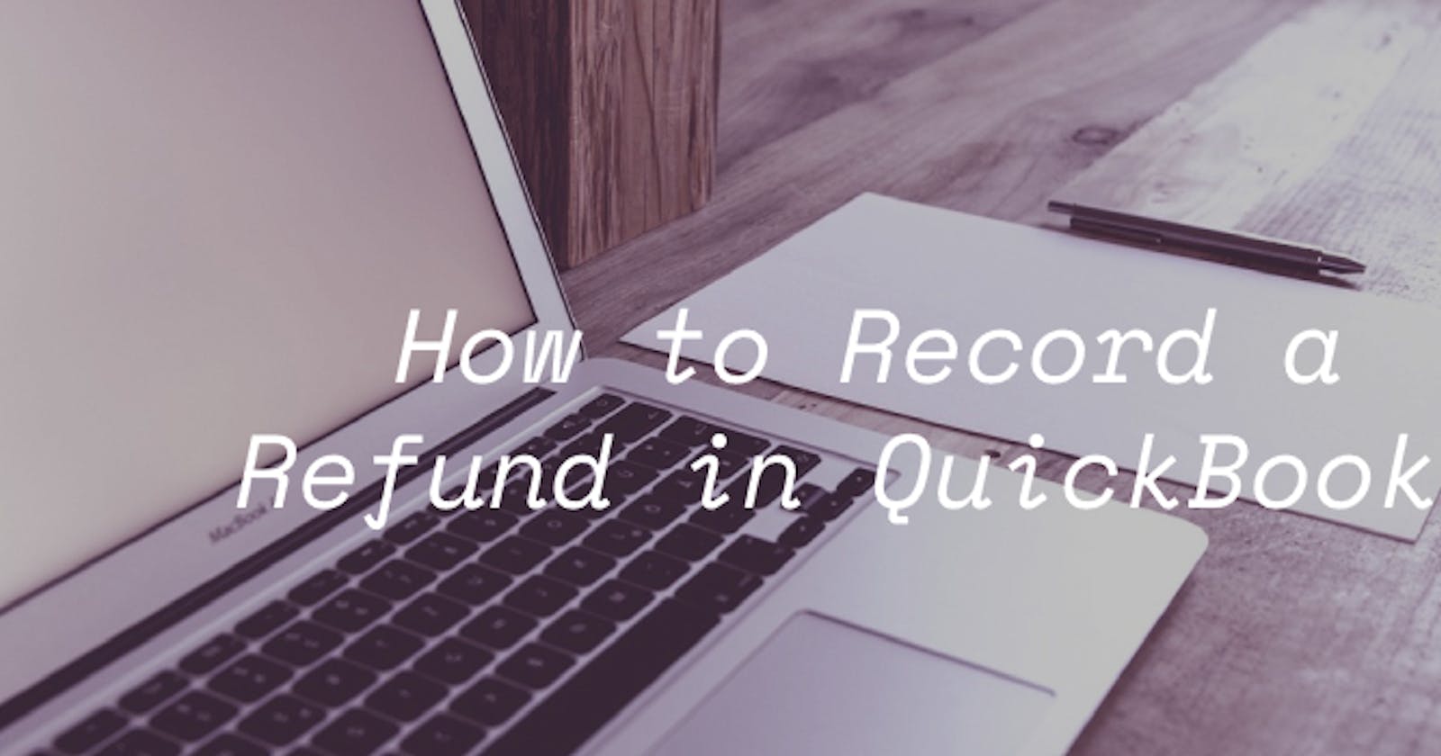 How to Record a Refund in QuickBooks