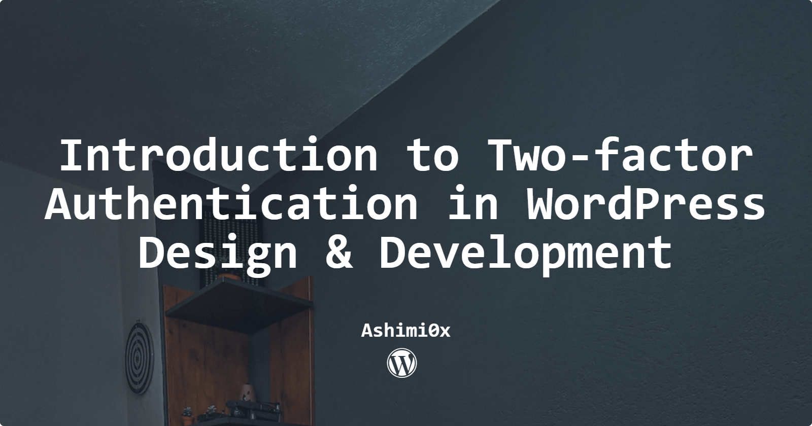 Introduction to Two-factor Authentication in WordPress Design & Development