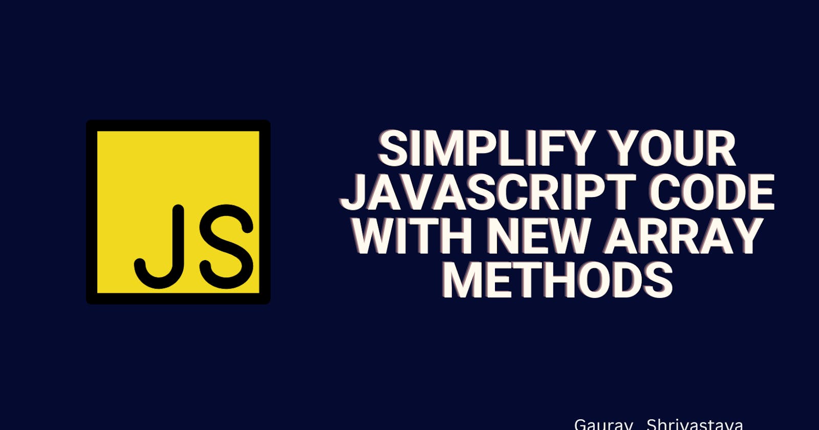 Simplify Your JavaScript Code with New Array Methods
