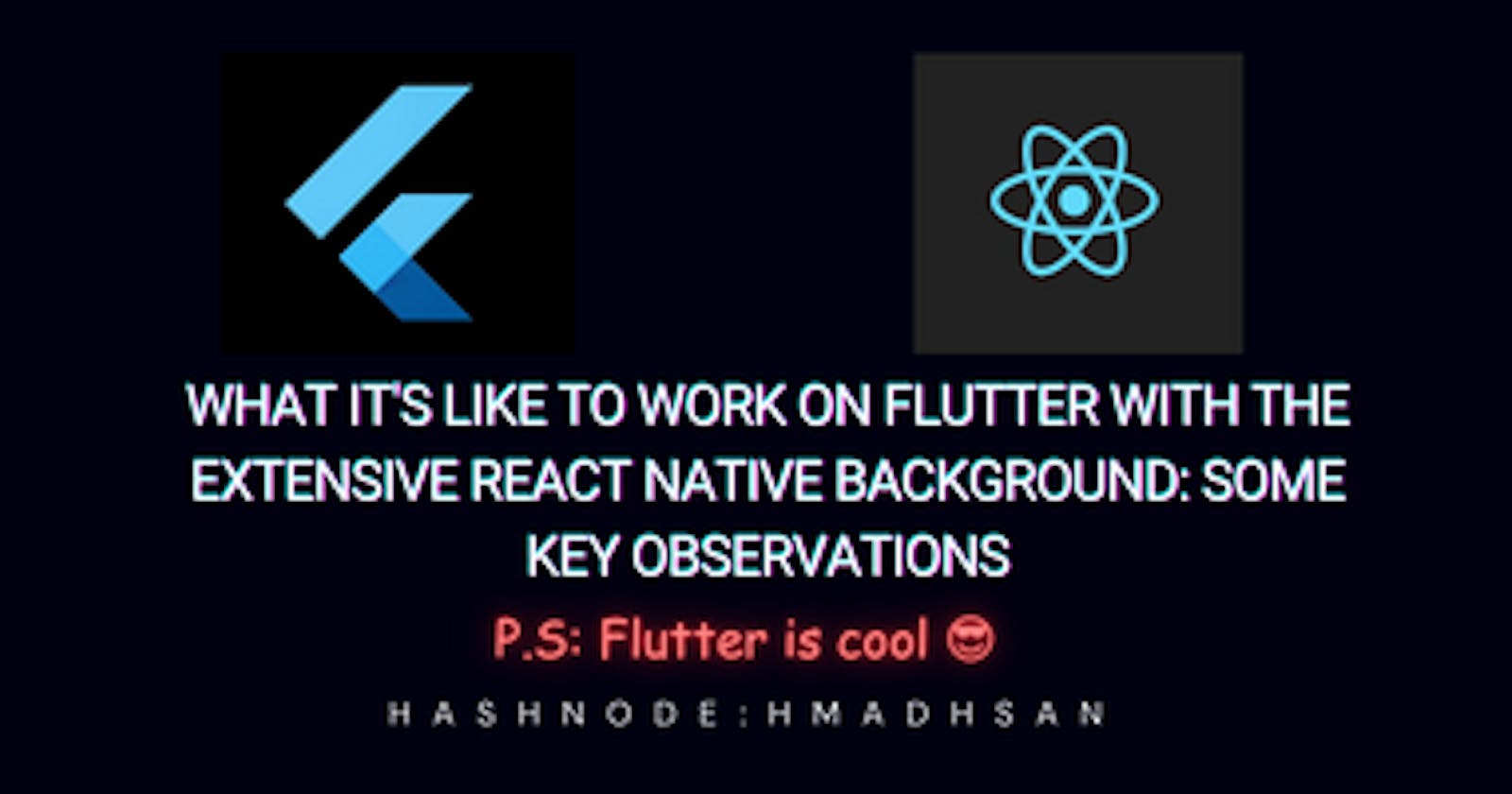 What it's like to work on Flutter with the extensive React Native Background: Some Key observations