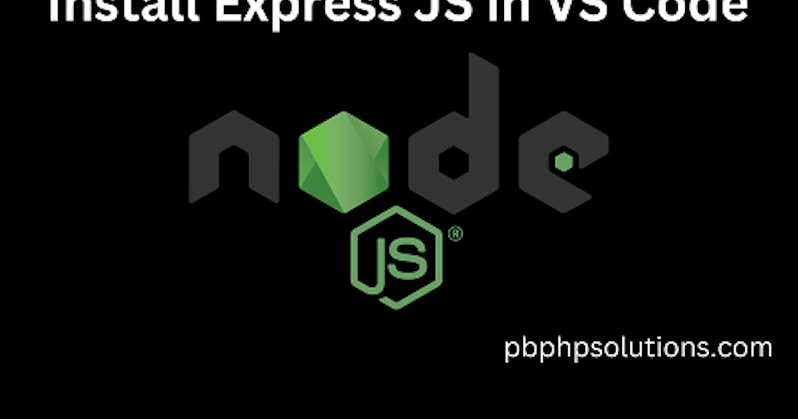 How to install Express js in vs code with an example