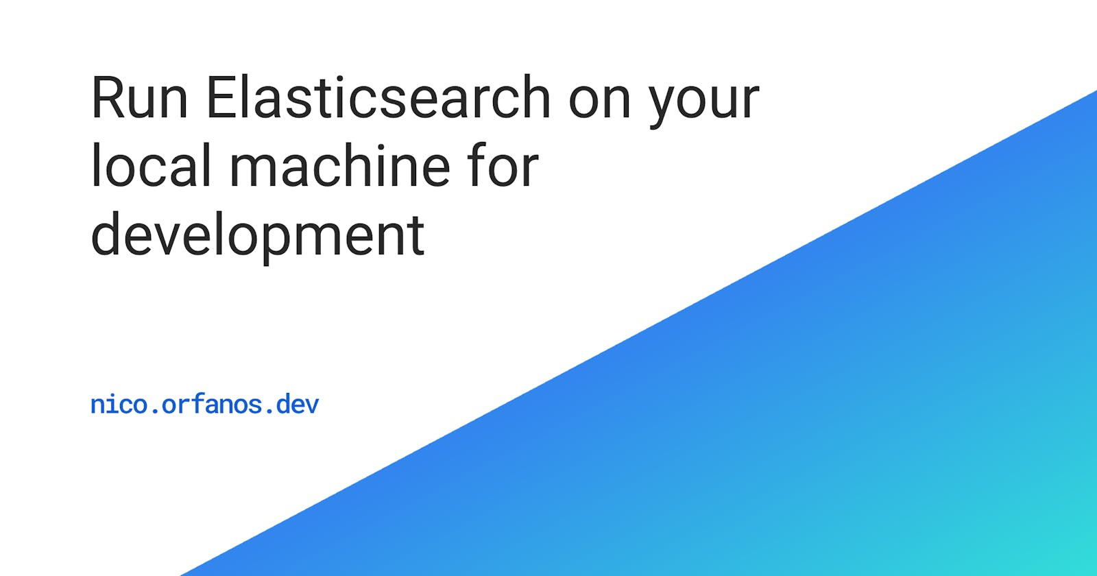 Run Elasticsearch on your local machine for development