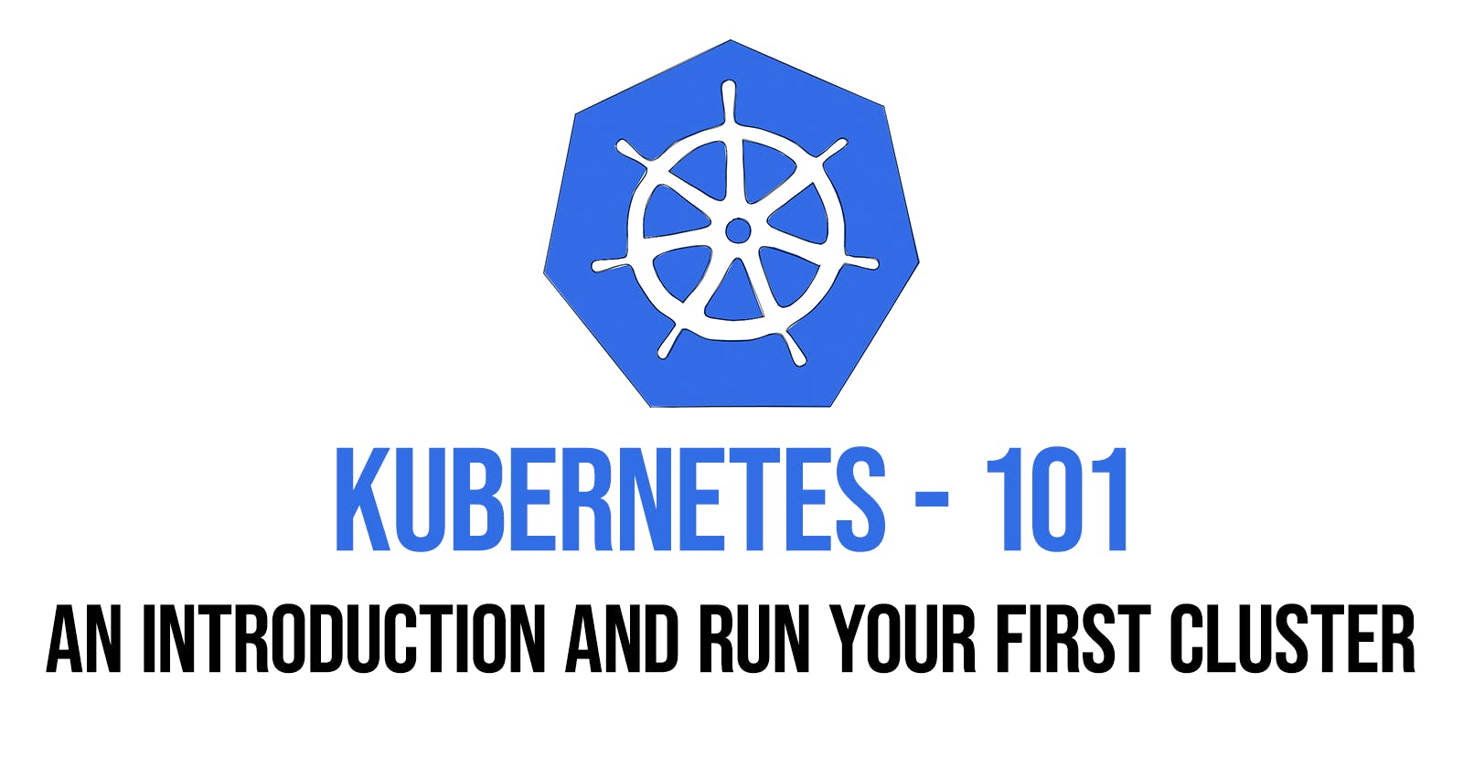 K8s-101: An Introduction to Kubernetes and run your first cluster