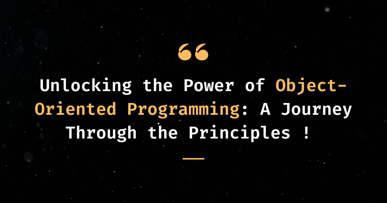 Unlocking the Power of Object-Oriented Programming: A Journey Through the Principles !