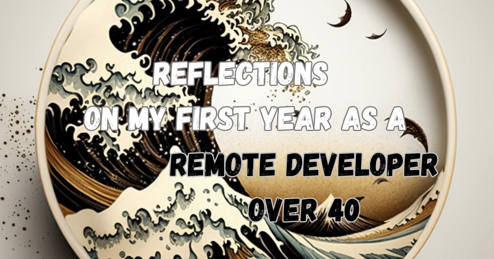Lessons Learned: Reflections on my first year as a remote developer over 40.