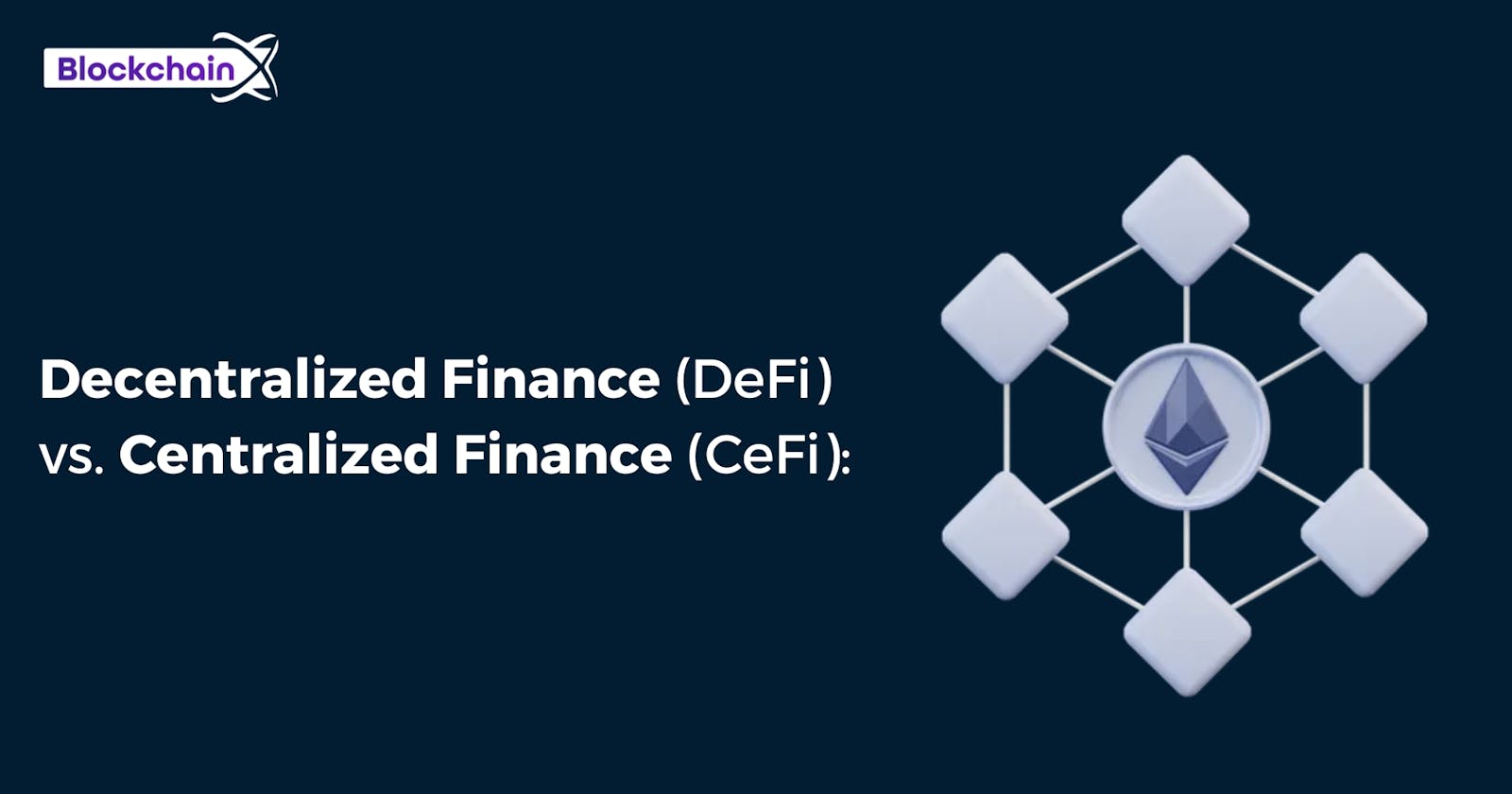 Decentralized Finance (DeFi) vs. Centralized Finance (CeFi): Unraveling the Future of Financial Systems