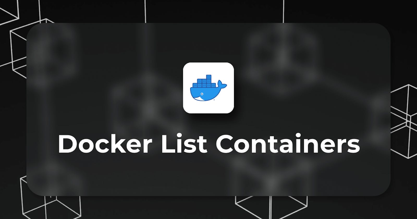 A Complete Guide to Listing Docker Containers