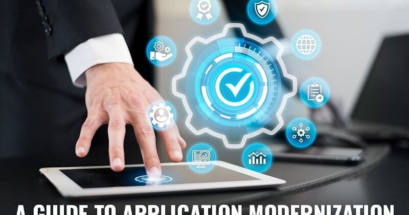 A Comprehensive Guide to Modernizing Legacy Applications