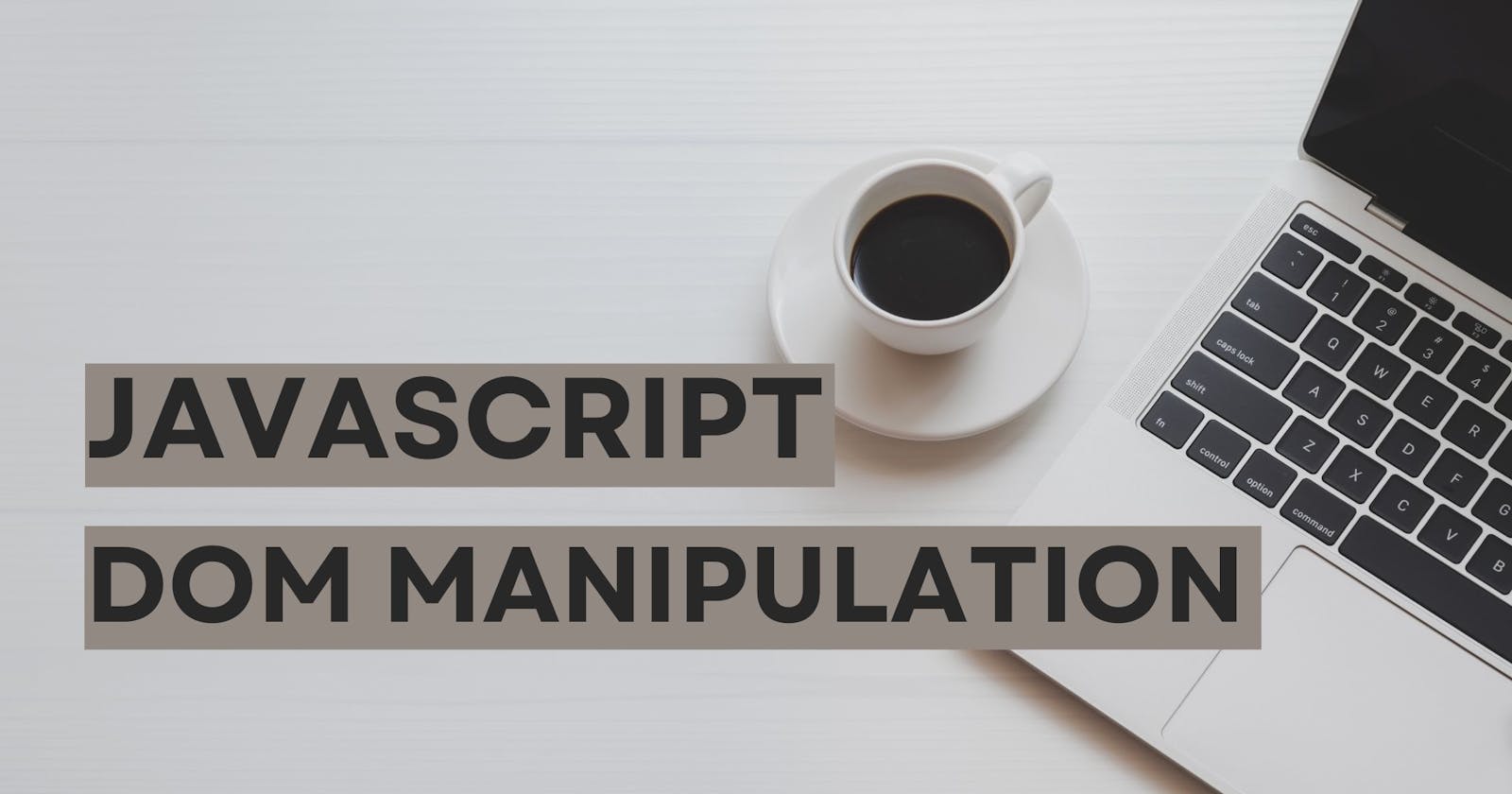 Exploring the Fundamentals of HTML DOM Manipulation with JavaScript