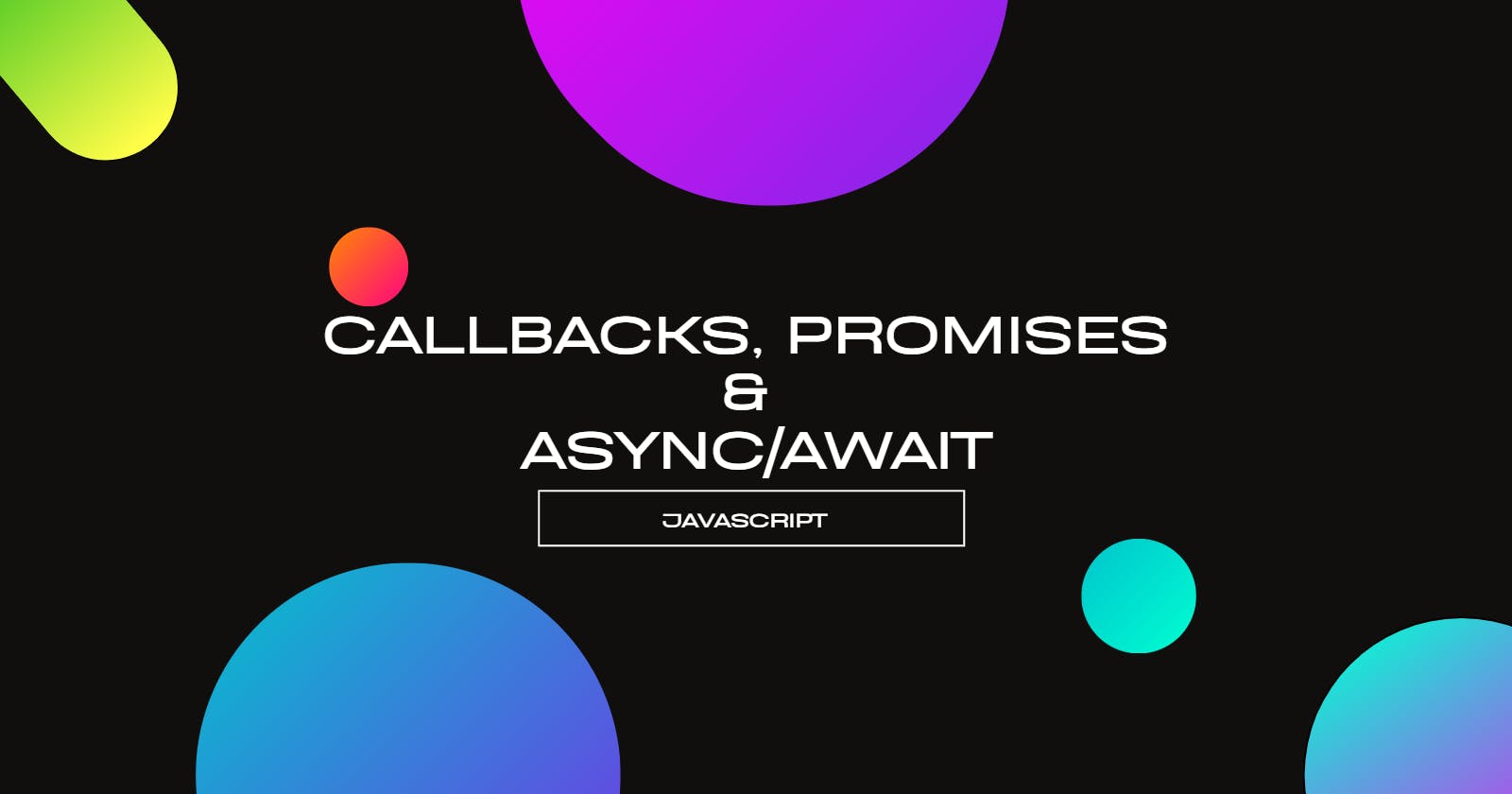 Callbacks, Promises and Async/Await
