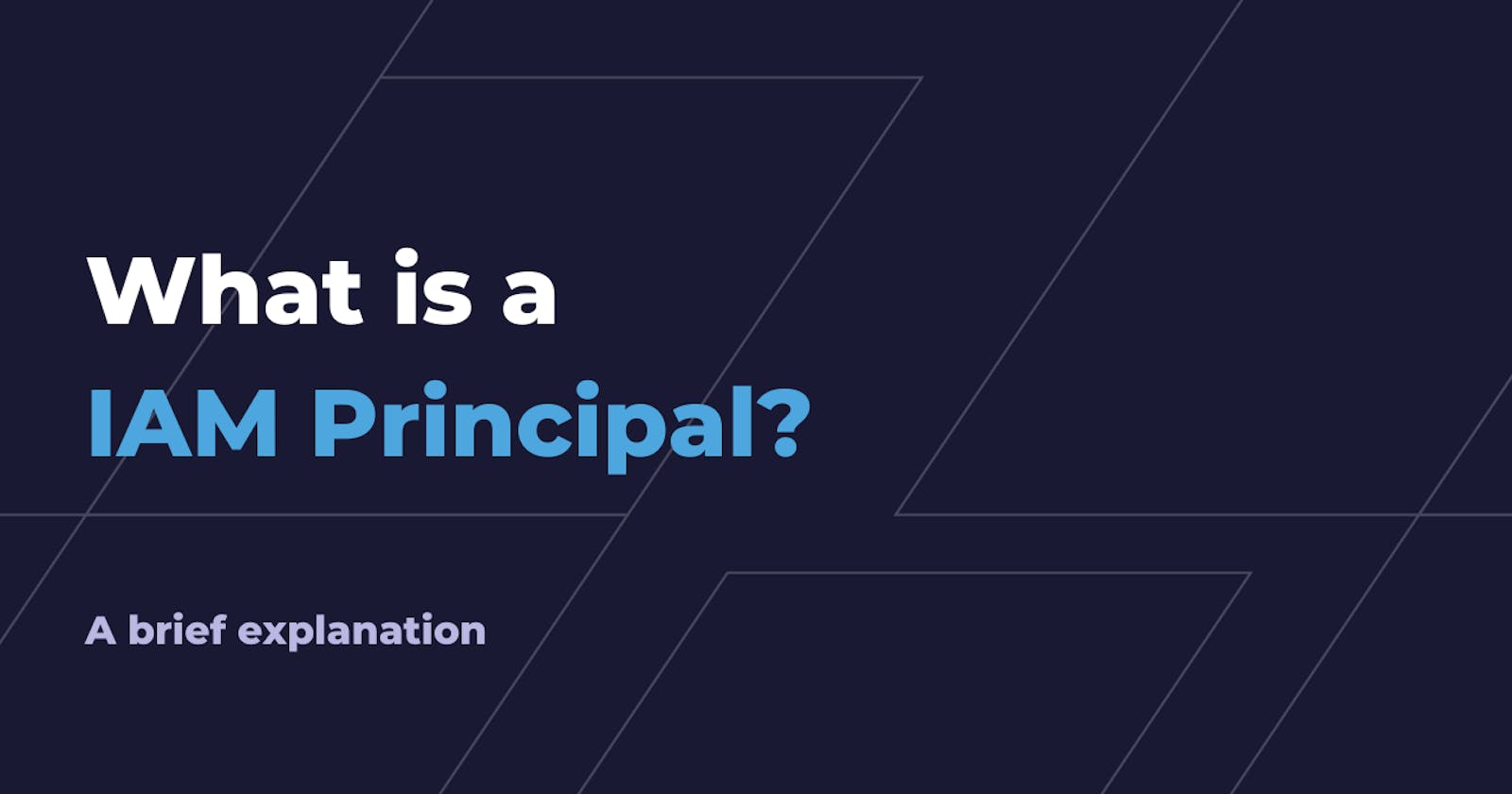 What is an IAM Principal?