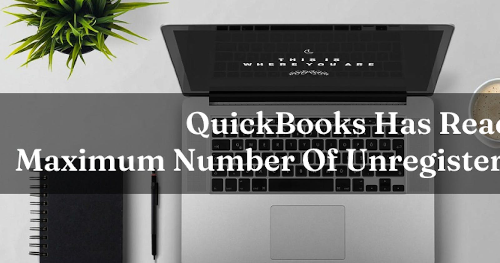 QuickBooks Has Reached The Maximum Number Of Unregistered Users