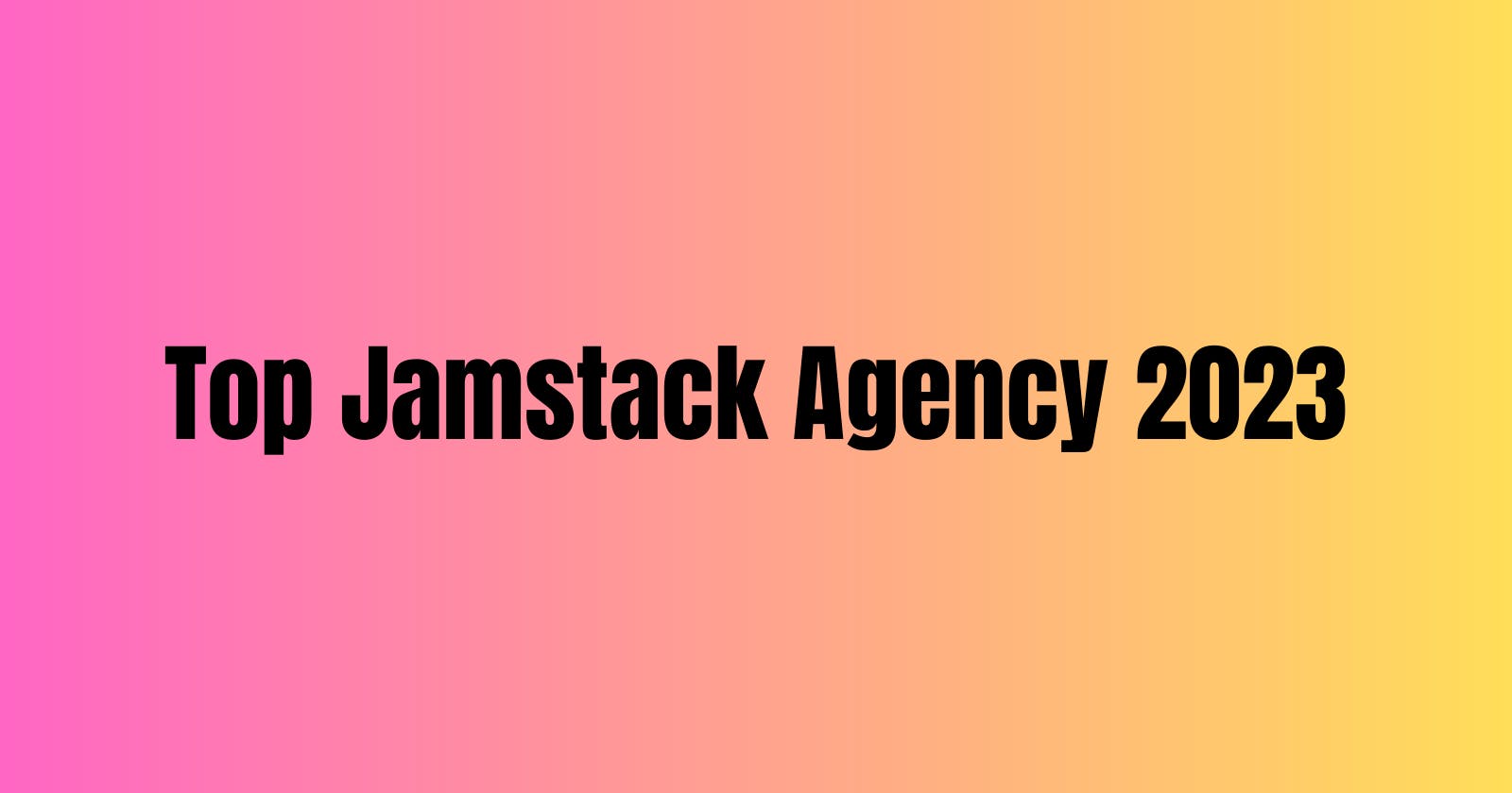 Top Jamstack Agency In 2023