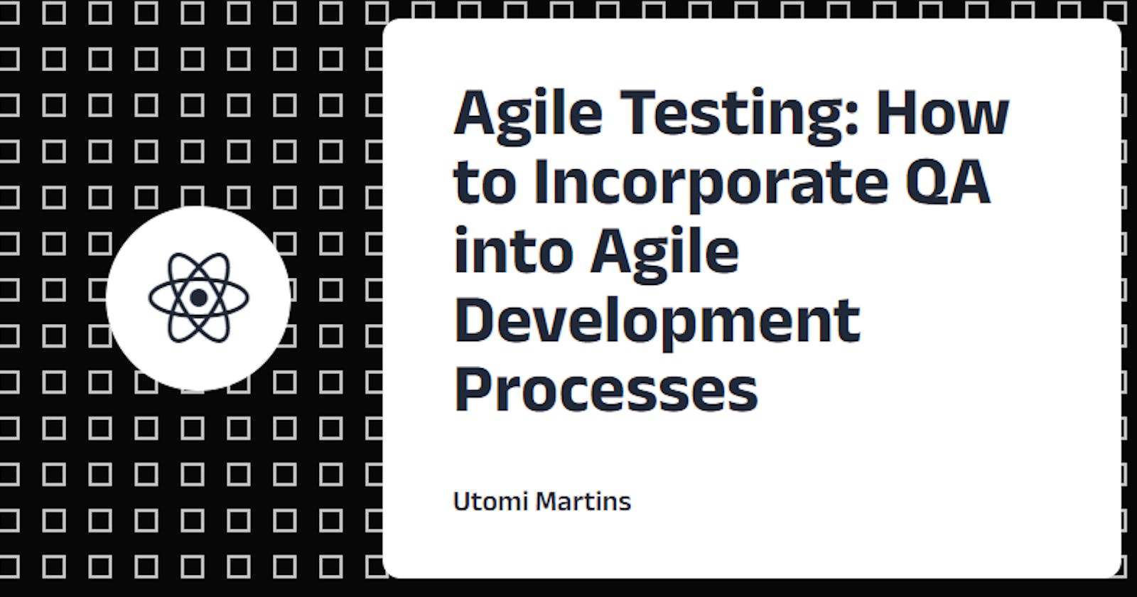 Agile Testing: How to Incorporate QA into Agile Development Processes