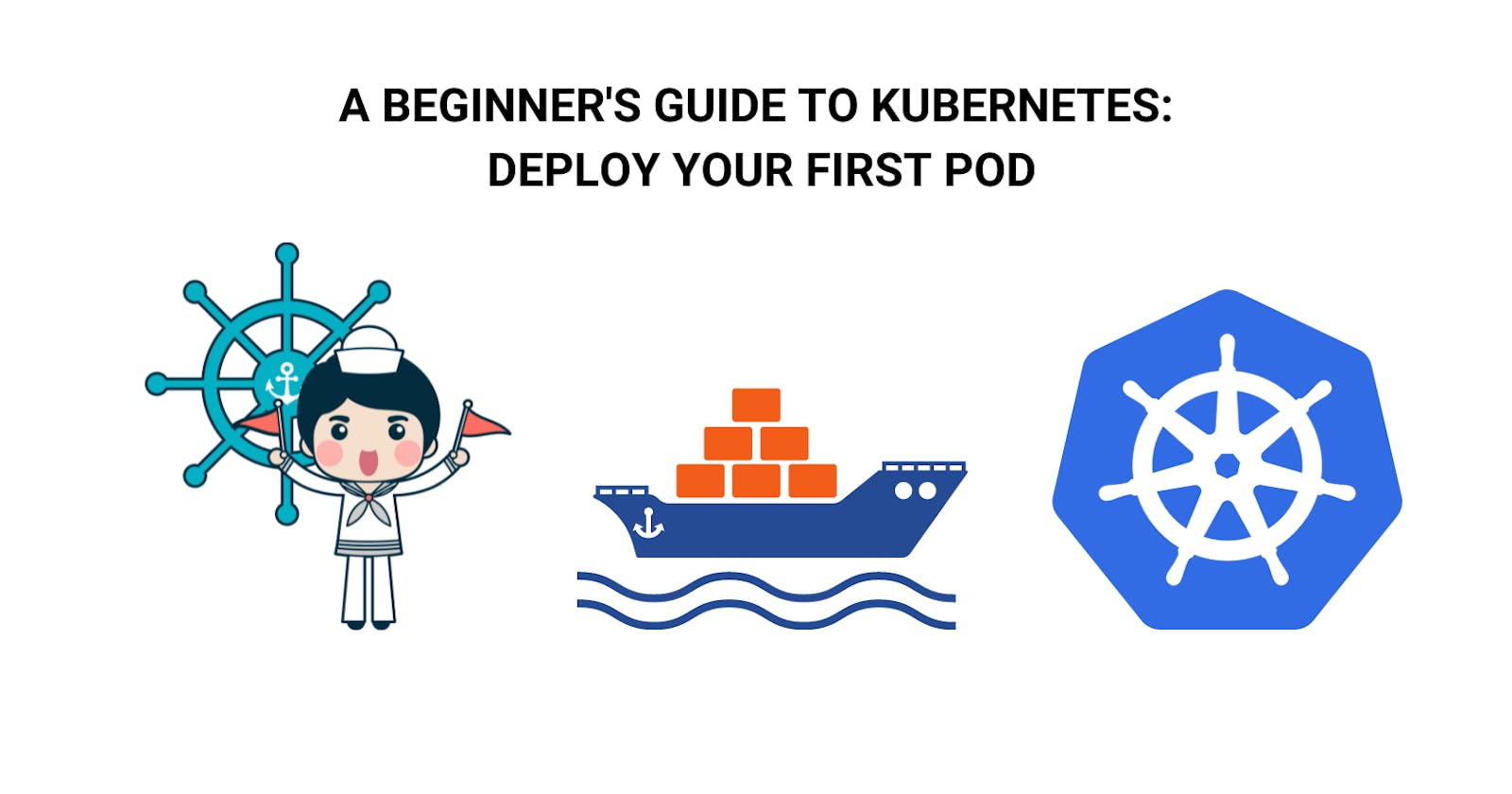 A Beginner's Guide to Kubernetes: Deploy your First Pod