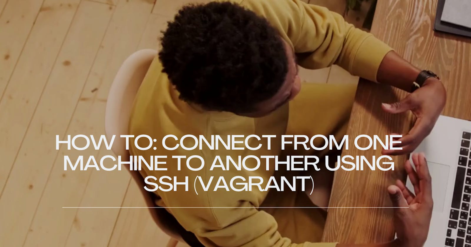 How to: Connect from one machine to another using SSH (Vagrant)