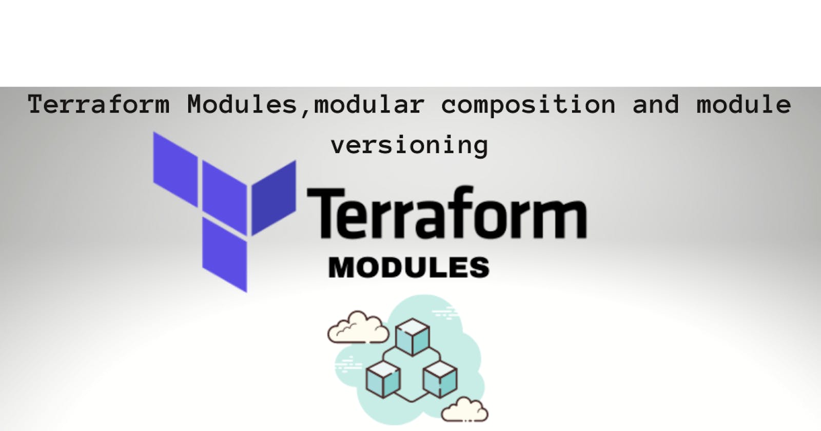 Terraform Modules,modular composition and module versioning