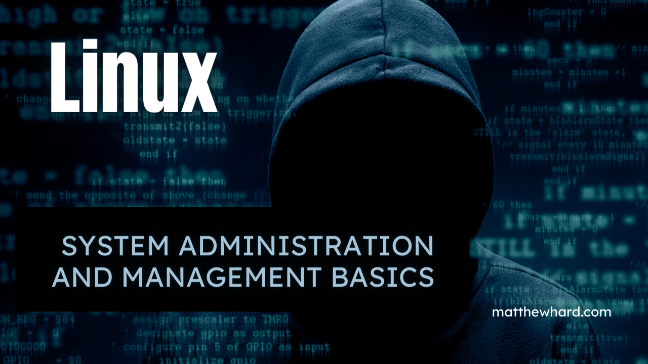 Linux System Administration and Management Basics:  Part 1