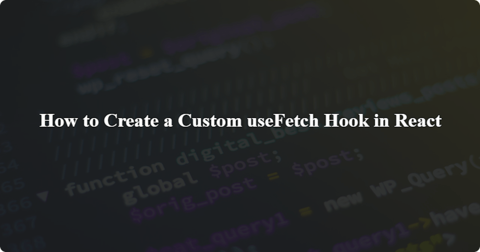 How to Create a Custom useFetch Hook in React