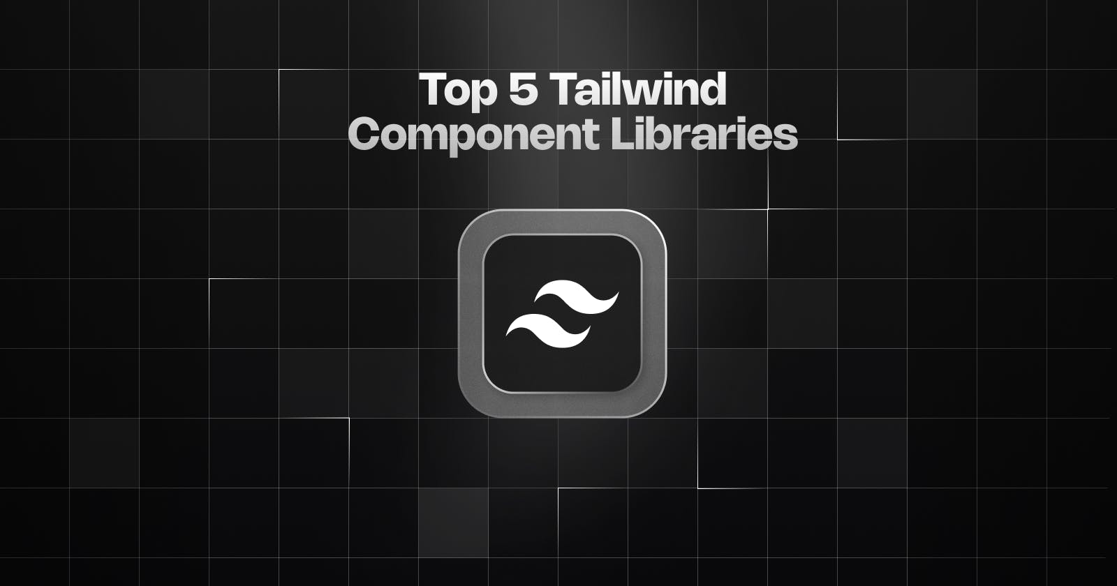 Top 5 Tailwind Component Libraries